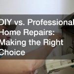 DIY vs. Professional Home Repairs: Making the Right Choice